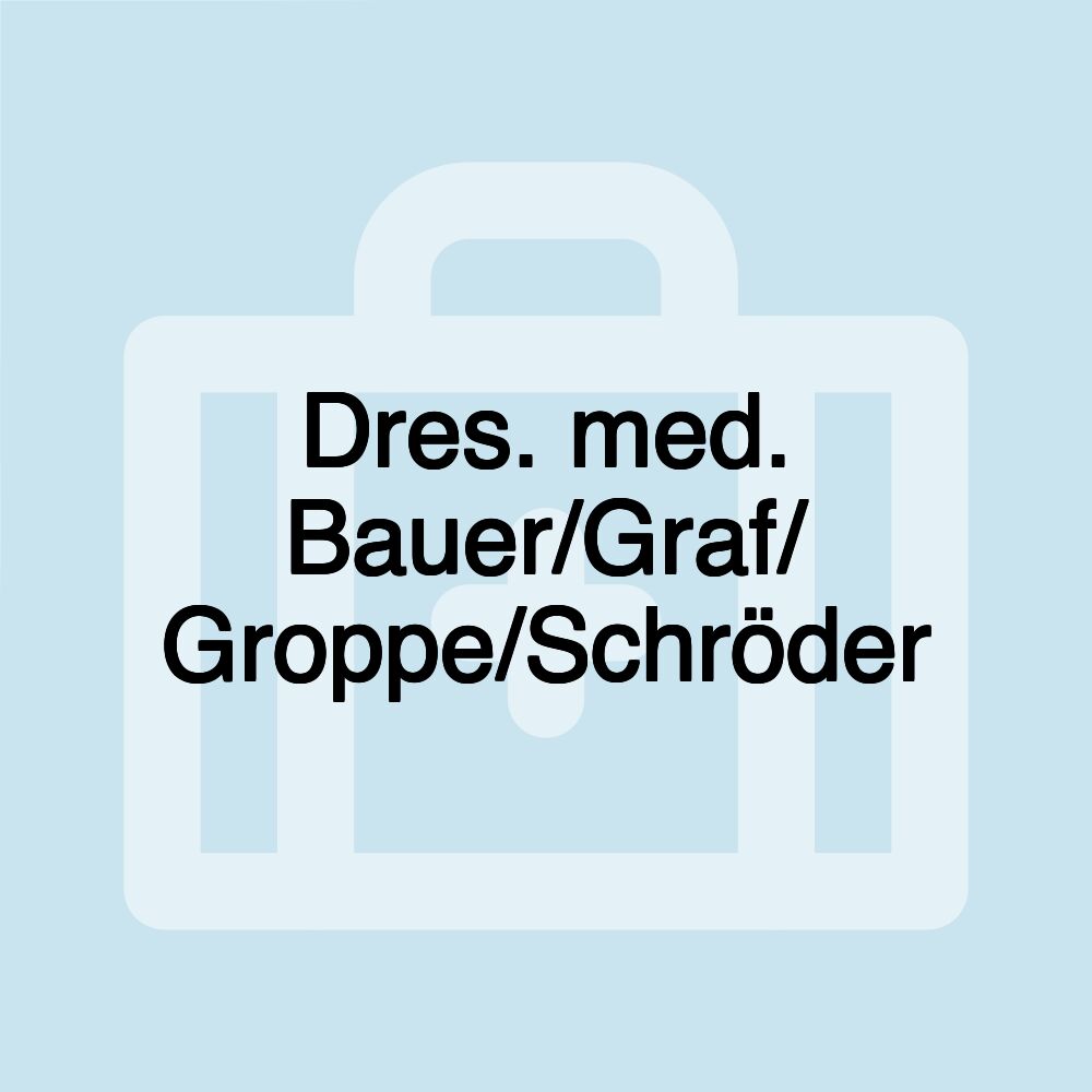 Dres. med. Bauer/Graf/ Groppe/Schröder