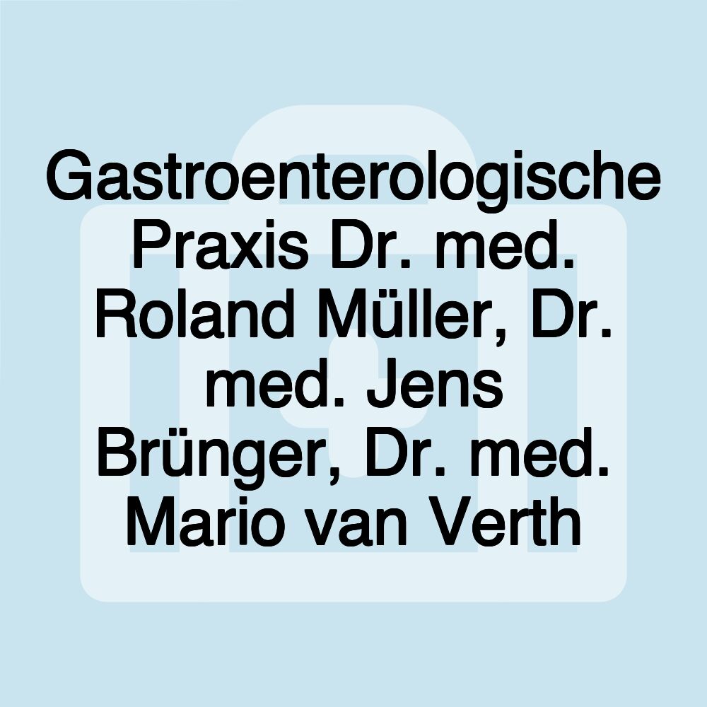 Gastroenterologische Praxis Dr. med. Roland Müller, Dr. med. Jens Brünger, Dr. med. Mario van Verth