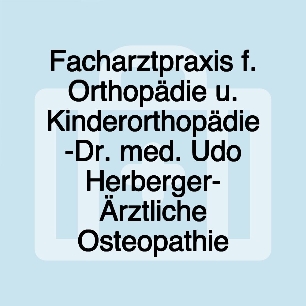 Facharztpraxis f. Orthopädie u. Kinderorthopädie -Dr. med. Udo Herberger- Ärztliche Osteopathie