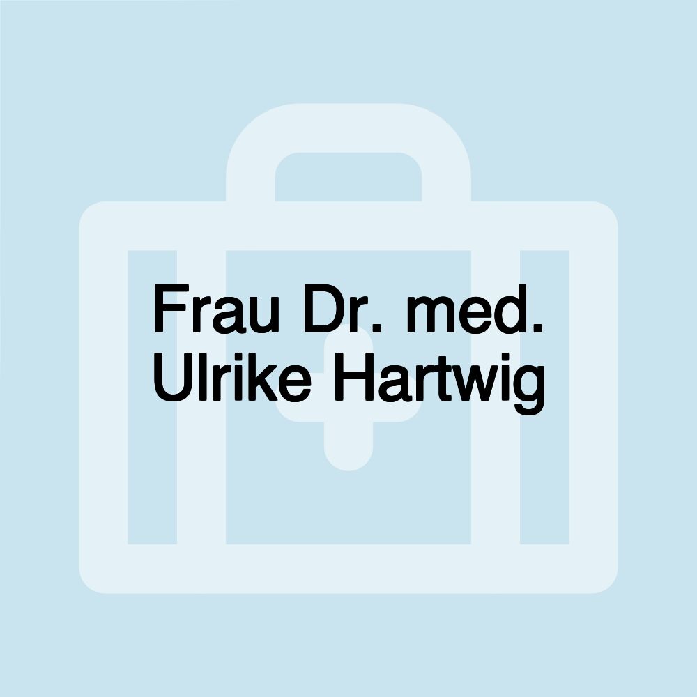 Frau Dr. med. Ulrike Hartwig