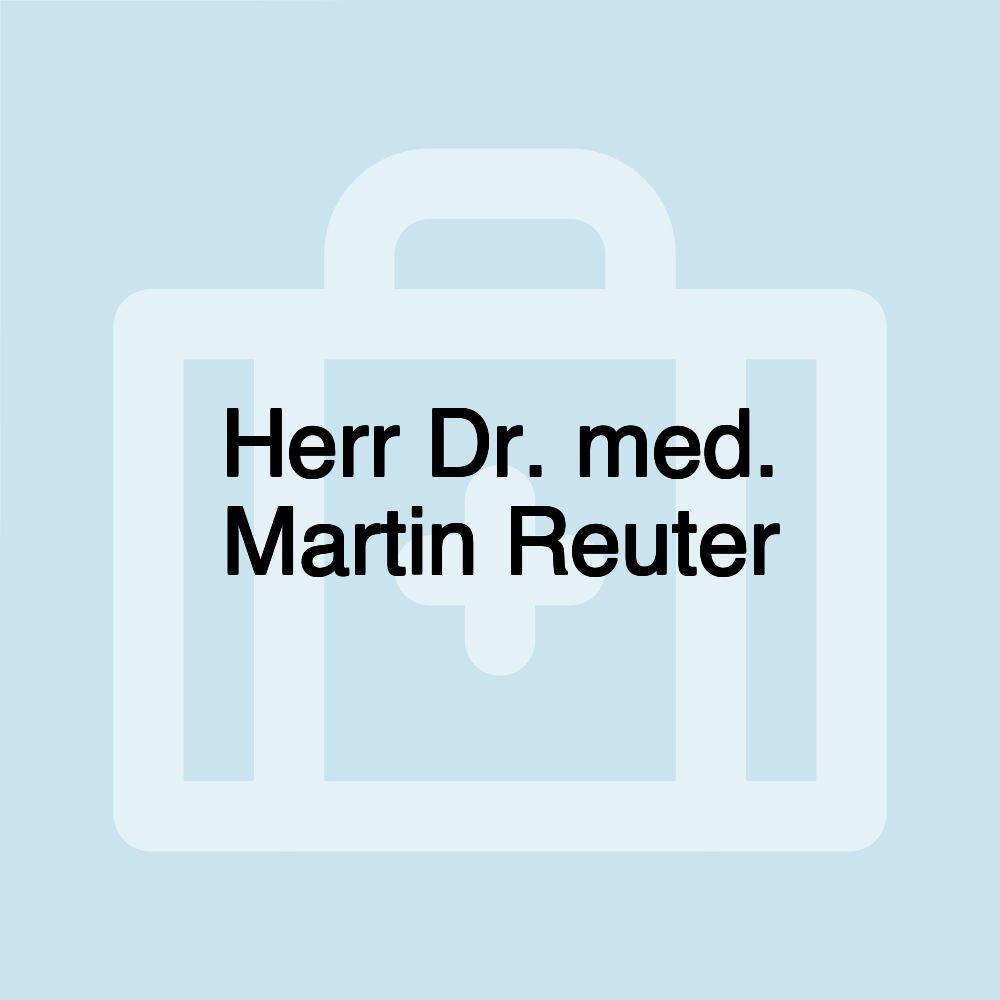 Herr Dr. med. Martin Reuter