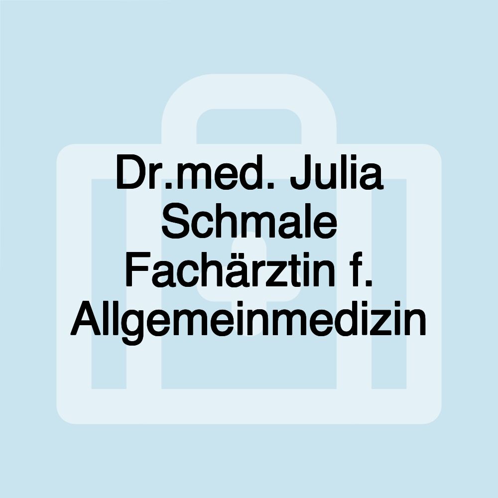 Dr.med. Julia Schmale Fachärztin f. Allgemeinmedizin