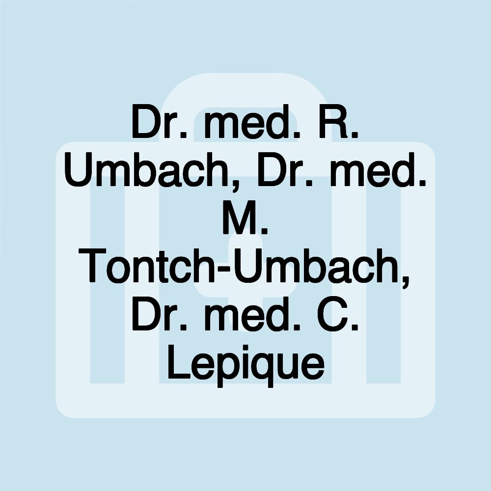 Dr. med. R. Umbach, Dr. med. M. Tontch-Umbach, Dr. med. C. Lepique