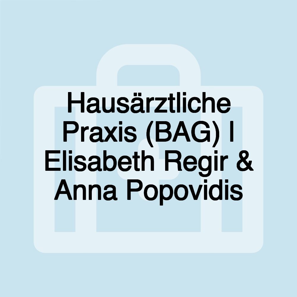 Hausärztliche Praxis (BAG) | Elisabeth Regir & Anna Popovidis