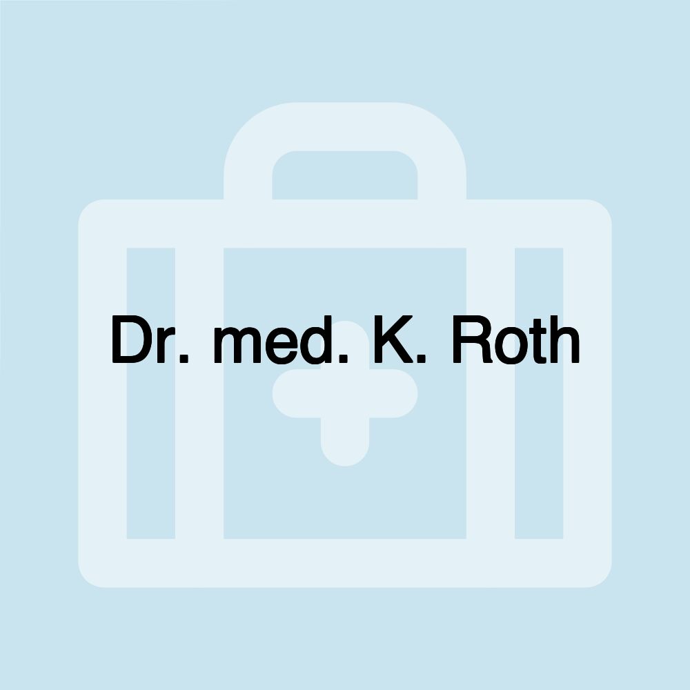 Dr. med. K. Roth