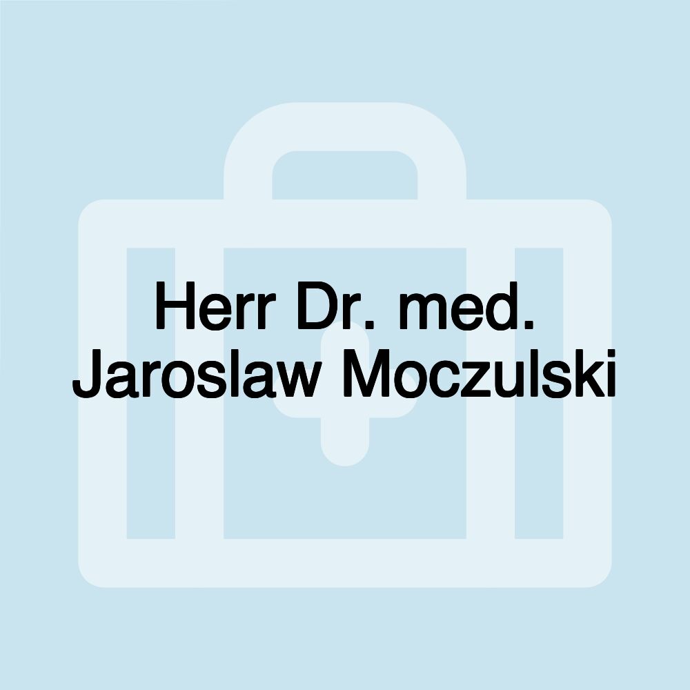 Herr Dr. med. Jaroslaw Moczulski