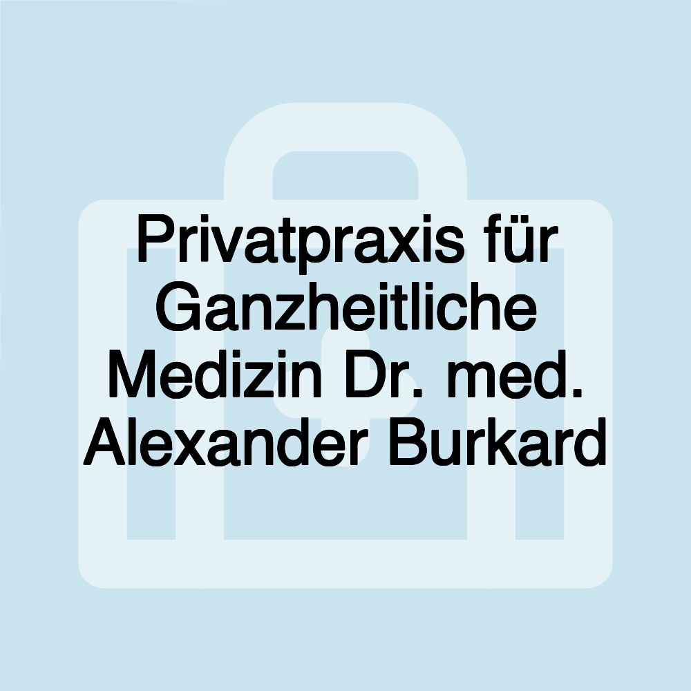 Privatpraxis für Ganzheitliche Medizin Dr. med. Alexander Burkard