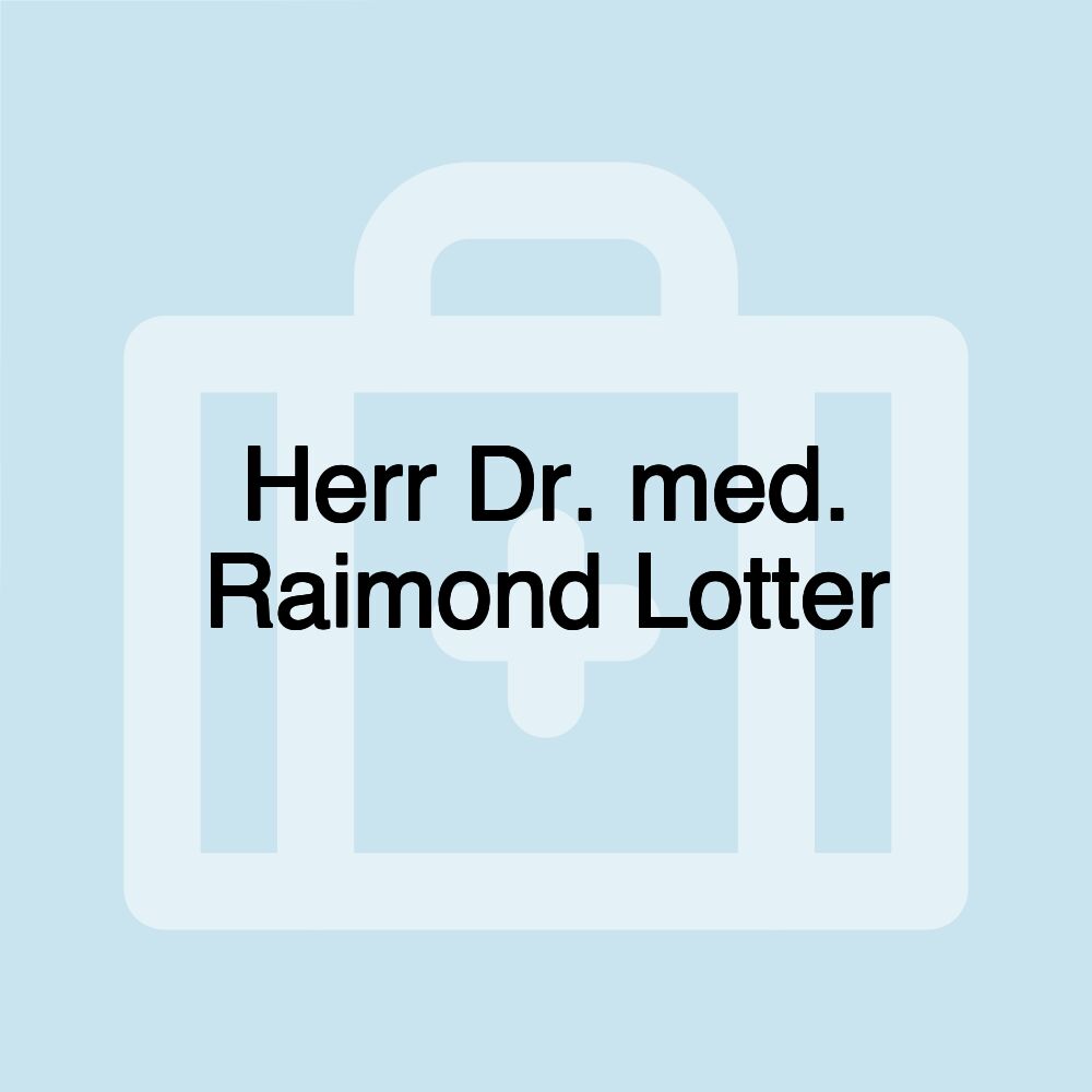 Herr Dr. med. Raimond Lotter