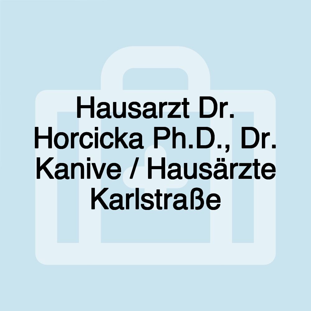 Hausarzt Dr. Horcicka Ph.D., Dr. Kanive / Hausärzte Karlstraße