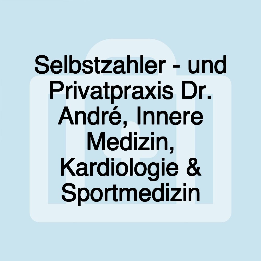 Selbstzahler - und Privatpraxis Dr. André, Innere Medizin, Kardiologie & Sportmedizin