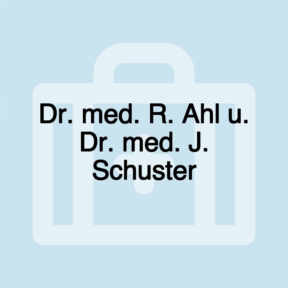 Dr. med. R. Ahl u. Dr. med. J. Schuster