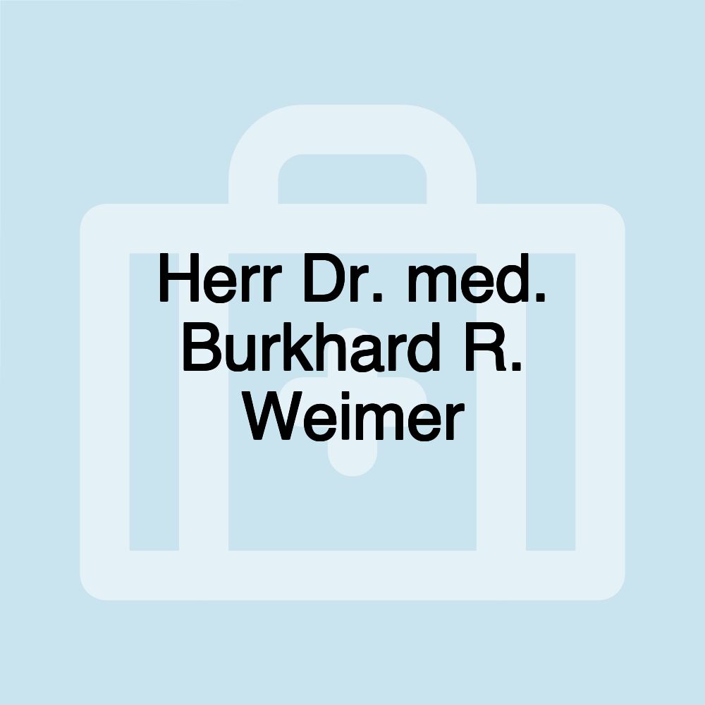 Herr Dr. med. Burkhard R. Weimer