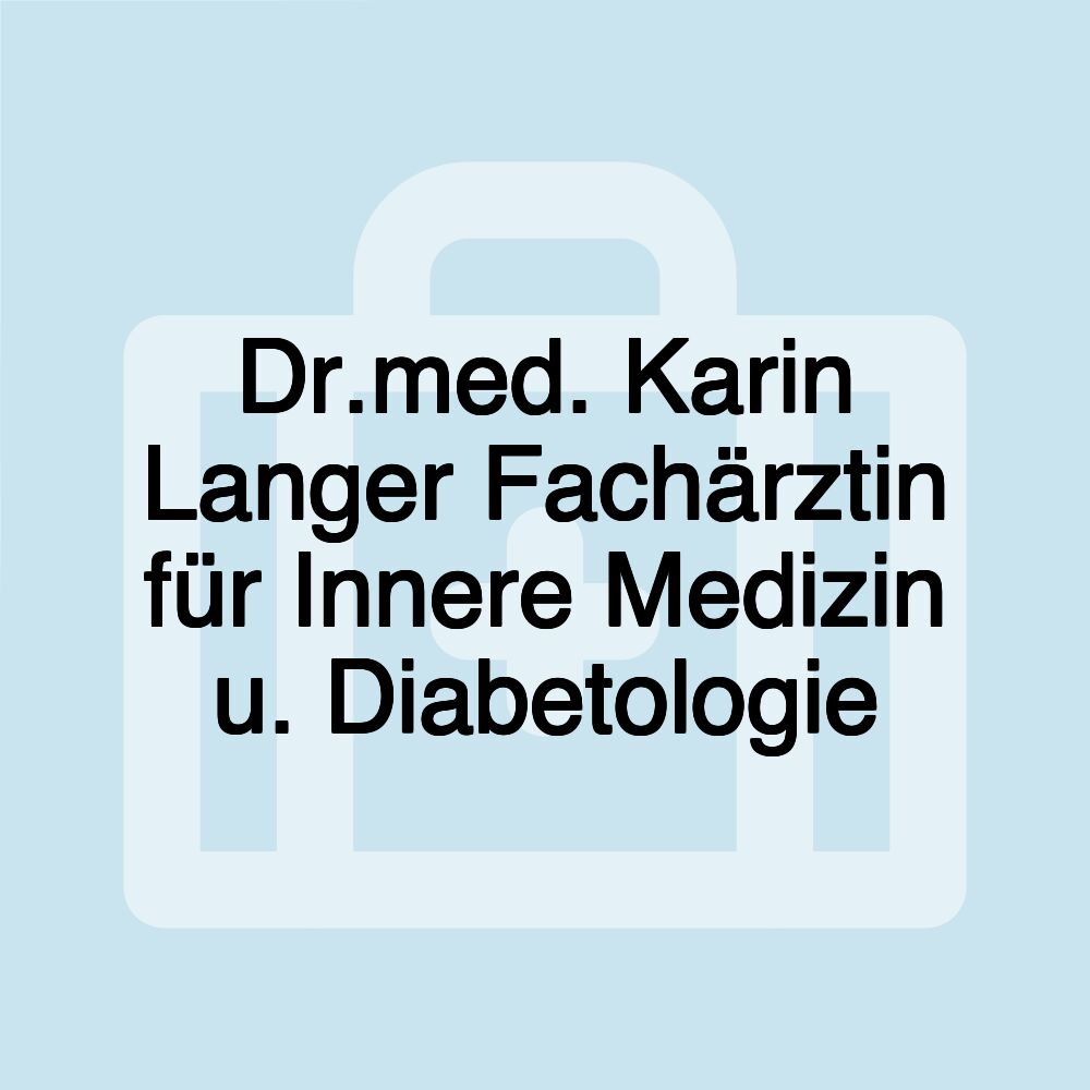 Dr.med. Karin Langer Fachärztin für Innere Medizin u. Diabetologie