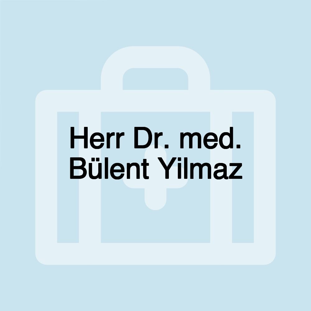 Herr Dr. med. Bülent Yilmaz