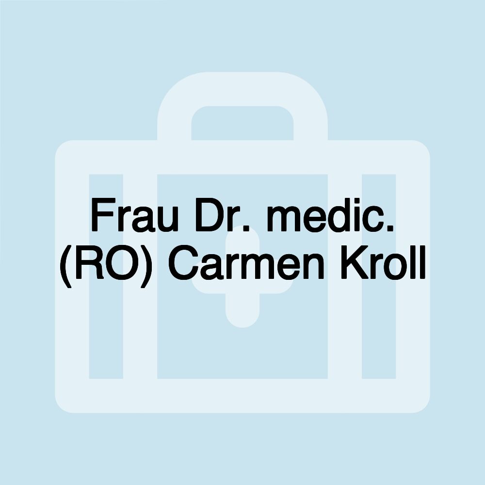 Frau Dr. medic. (RO) Carmen Kroll