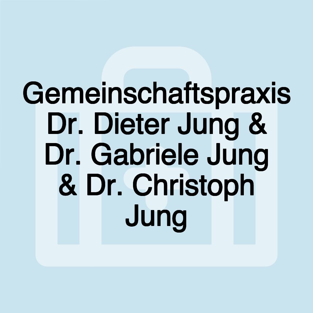 Gemeinschaftspraxis Dr. Dieter Jung & Dr. Gabriele Jung & Dr. Christoph Jung