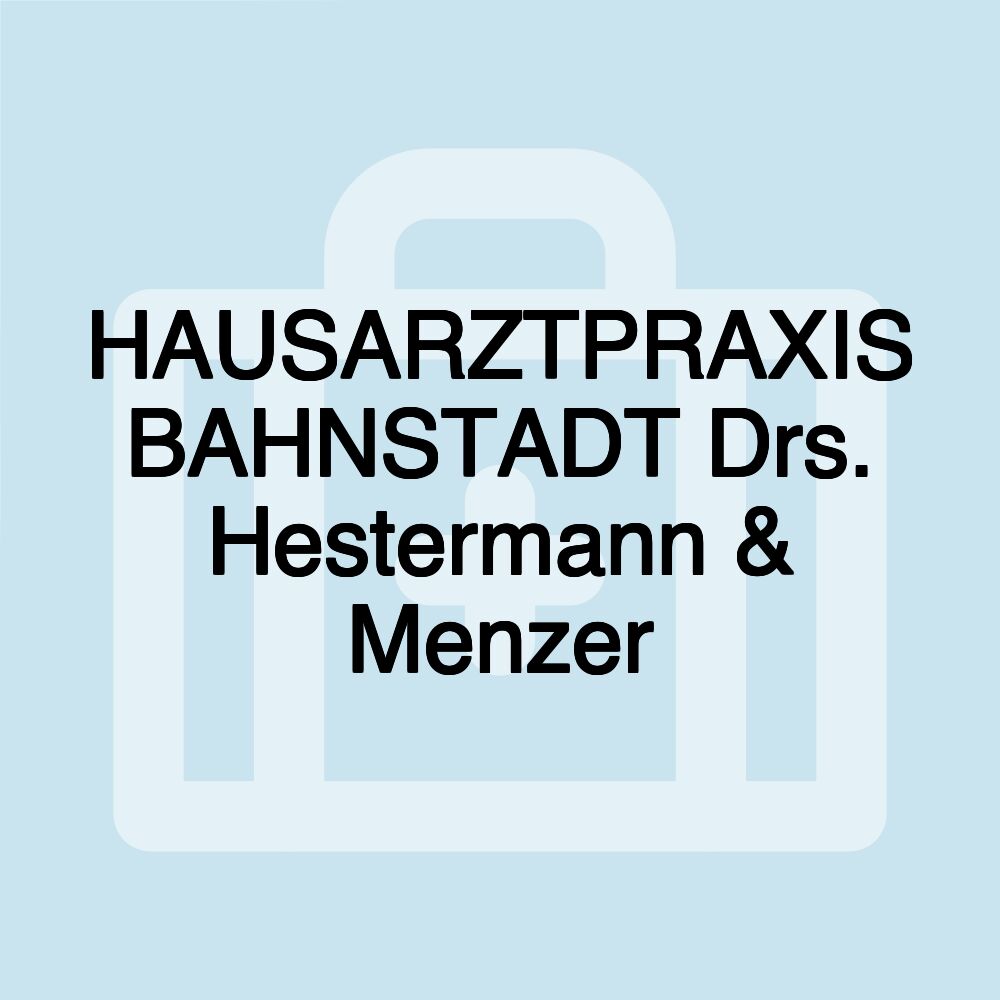 HAUSARZTPRAXIS BAHNSTADT Drs. Hestermann & Menzer