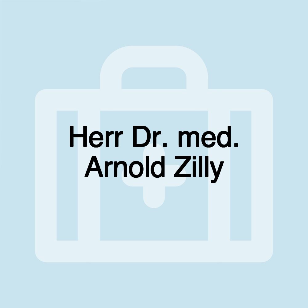 Herr Dr. med. Arnold Zilly