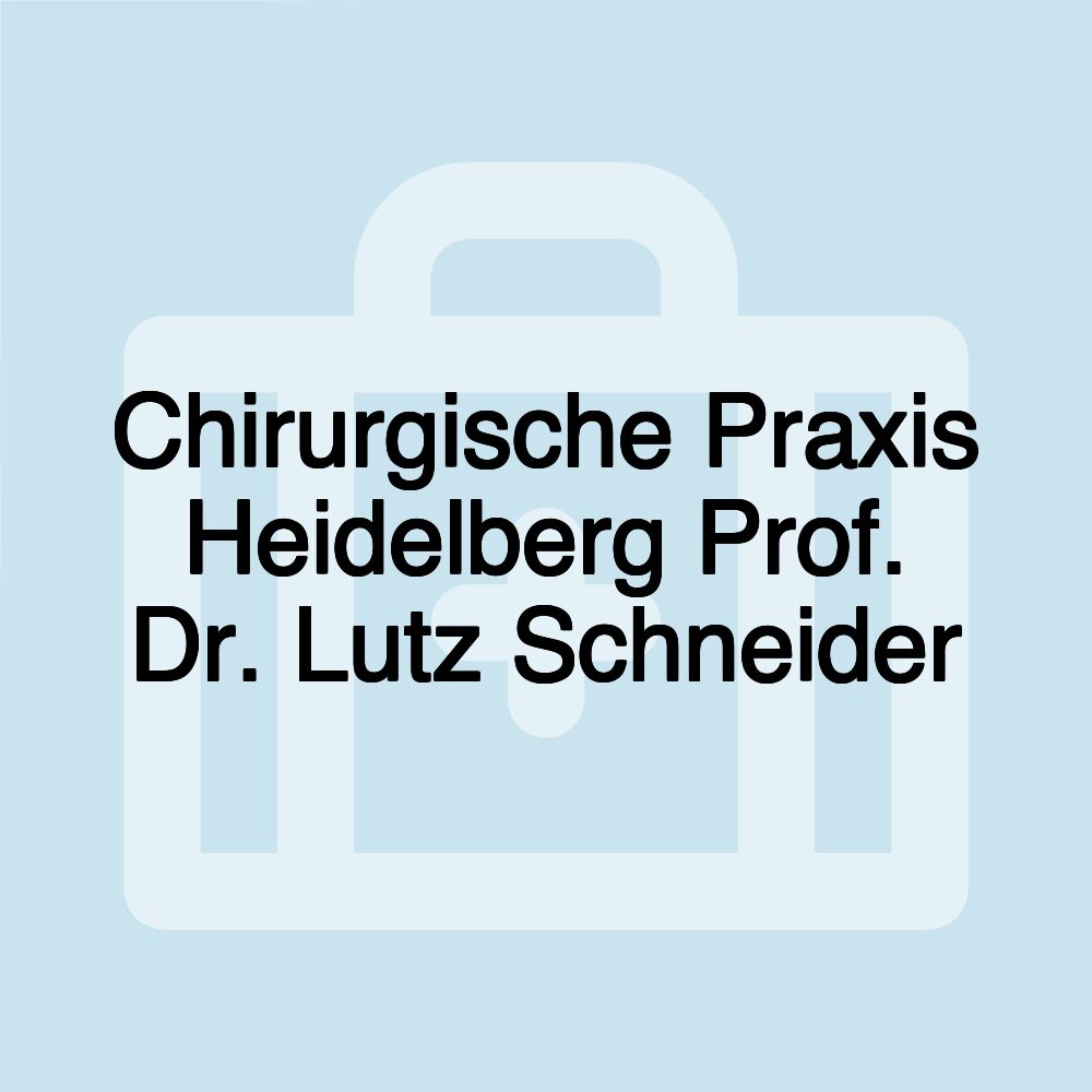 Chirurgische Praxis Heidelberg Prof. Dr. Lutz Schneider