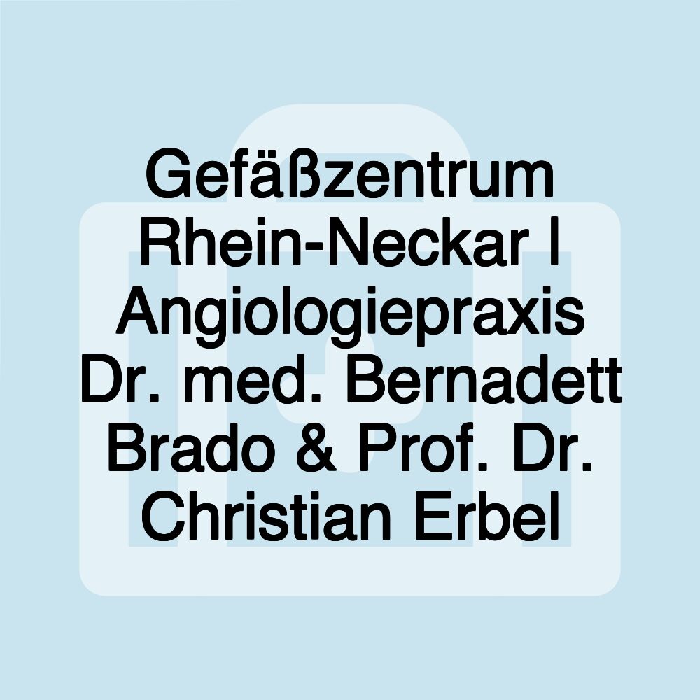 Gefäßzentrum Rhein-Neckar | Angiologiepraxis Dr. med. Bernadett Brado & Prof. Dr. Christian Erbel