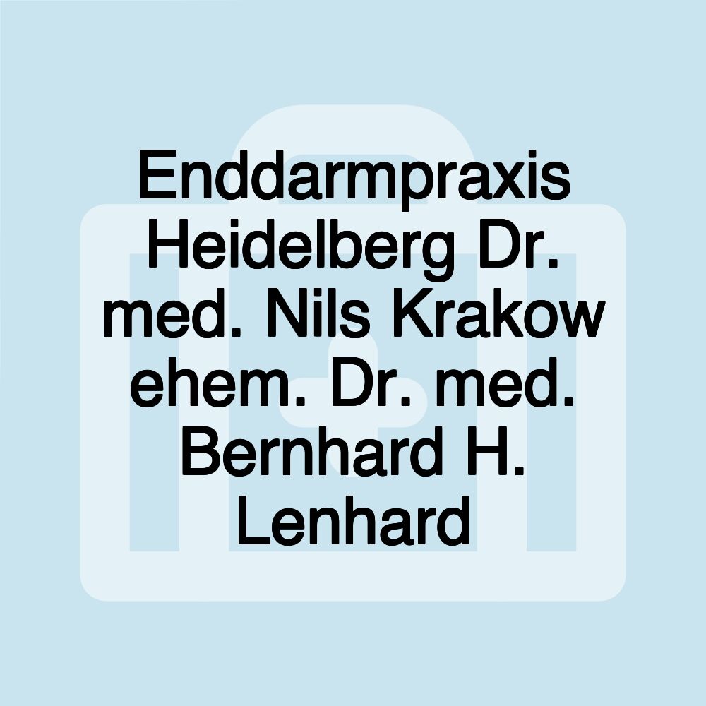 Enddarmpraxis Heidelberg Dr. med. Nils Krakow ehem. Dr. med. Bernhard H. Lenhard