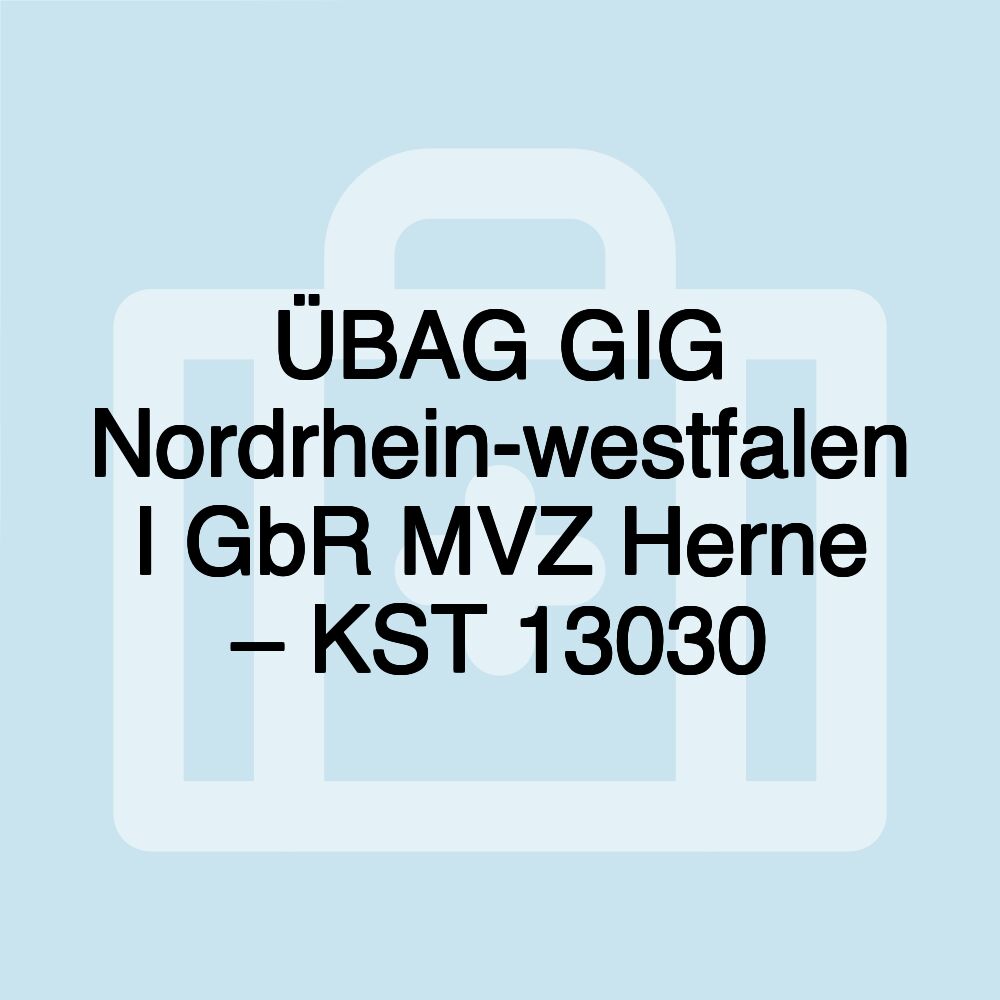 ÜBAG GIG Nordrhein-westfalen I GbR MVZ Herne – KST 13030