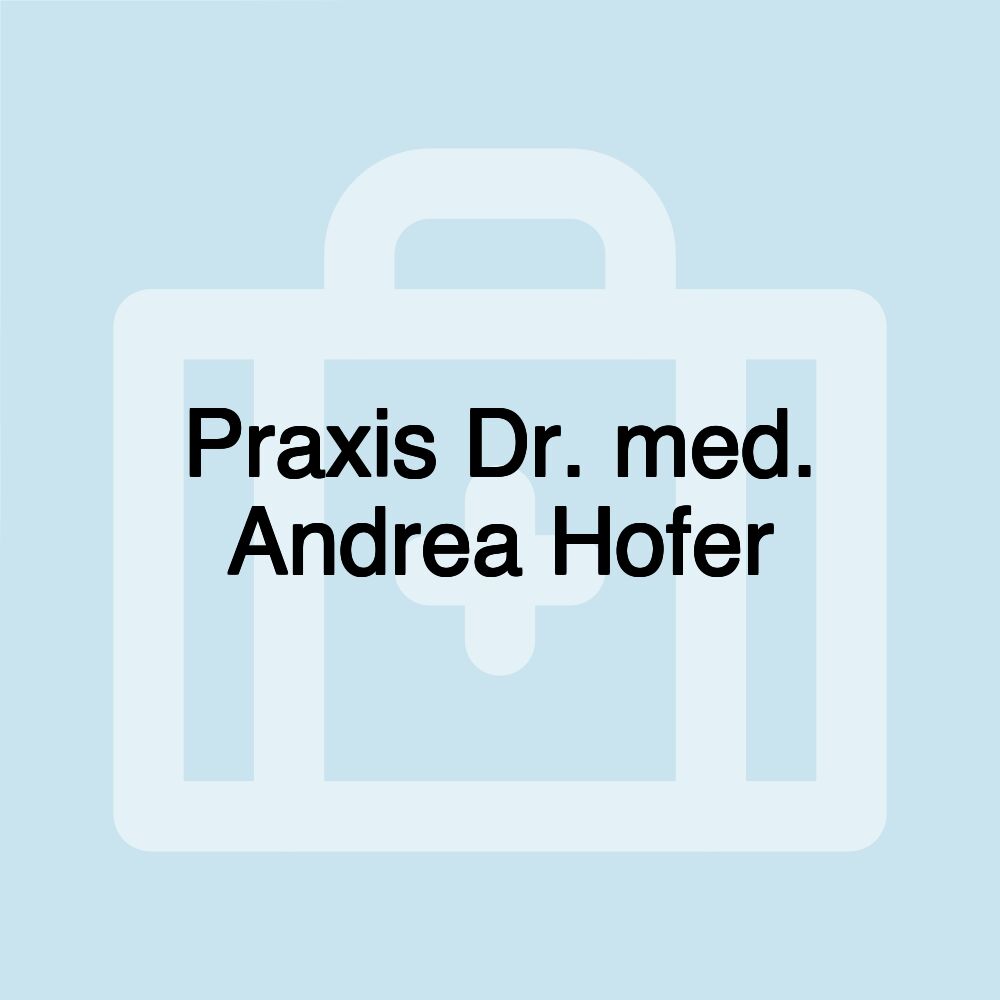 Praxis Dr. med. Andrea Hofer