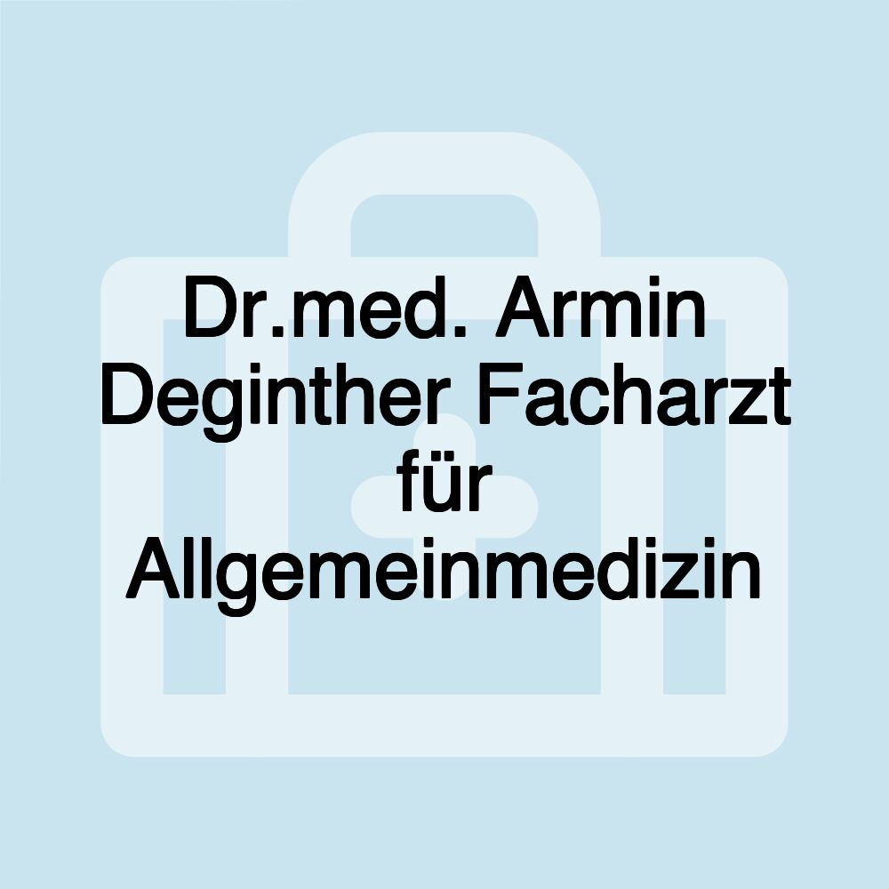 Dr.med. Armin Deginther Facharzt für Allgemeinmedizin