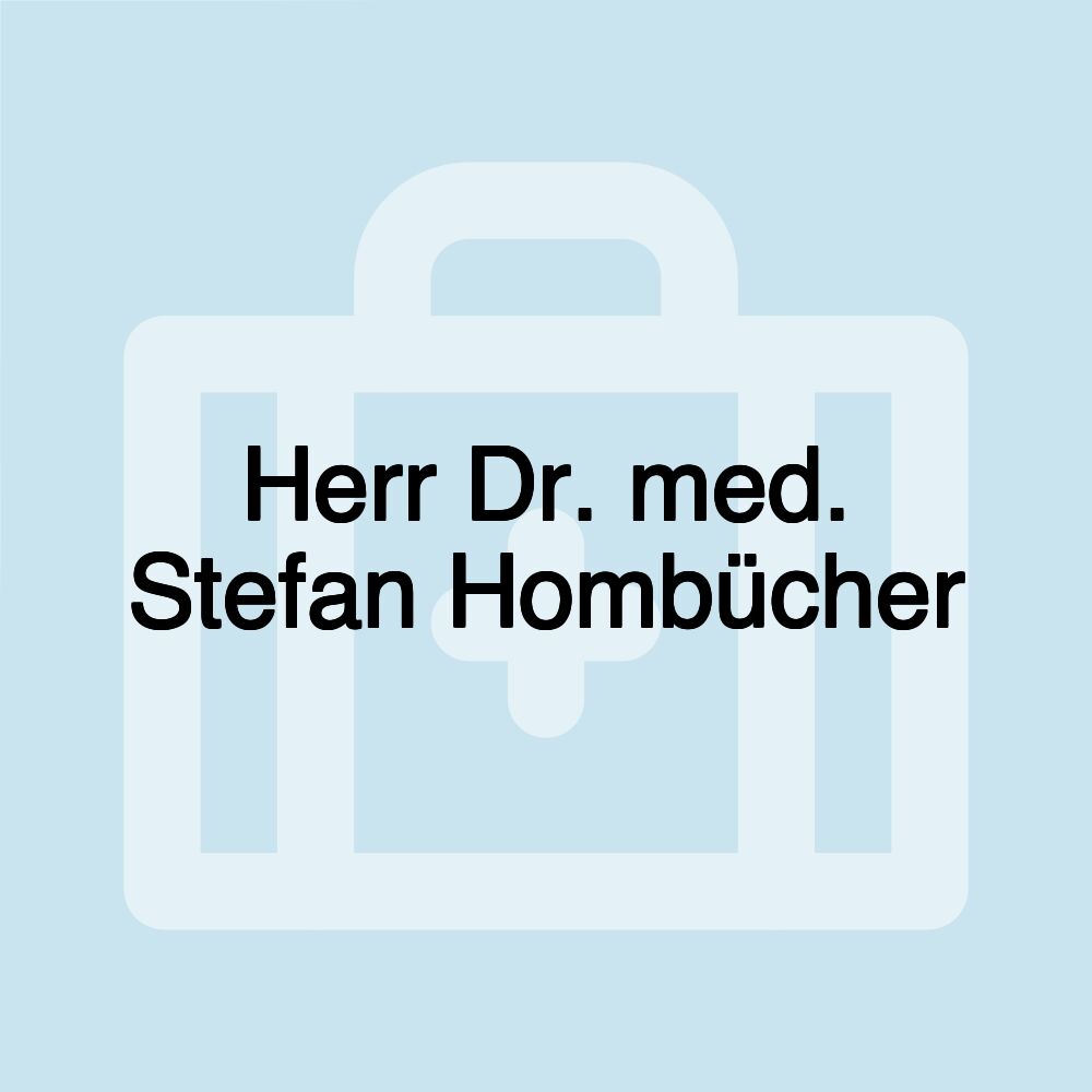 Herr Dr. med. Stefan Hombücher