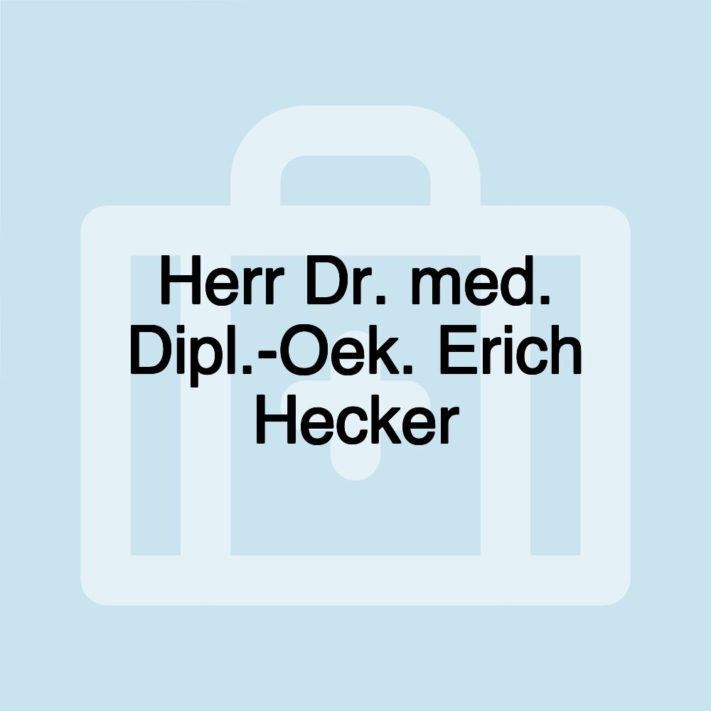 Herr Dr. med. Dipl.-Oek. Erich Hecker