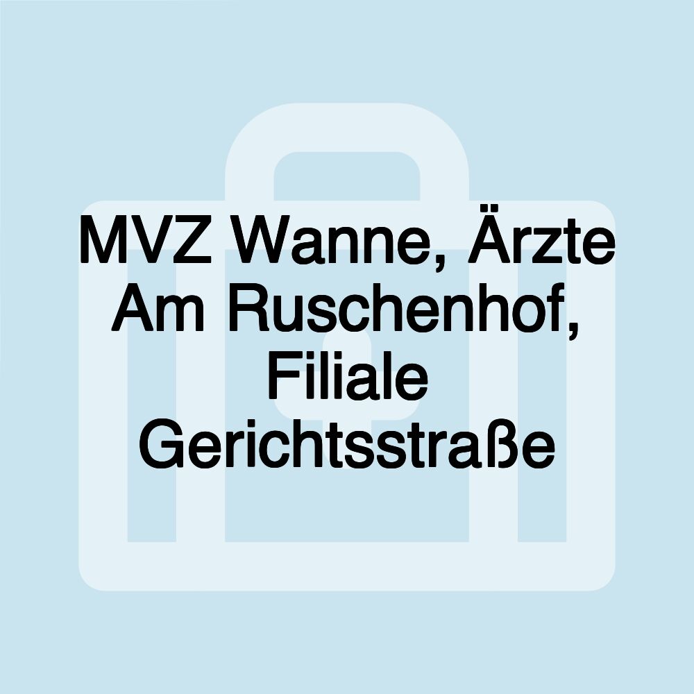 MVZ Wanne, Ärzte Am Ruschenhof, Filiale Gerichtsstraße