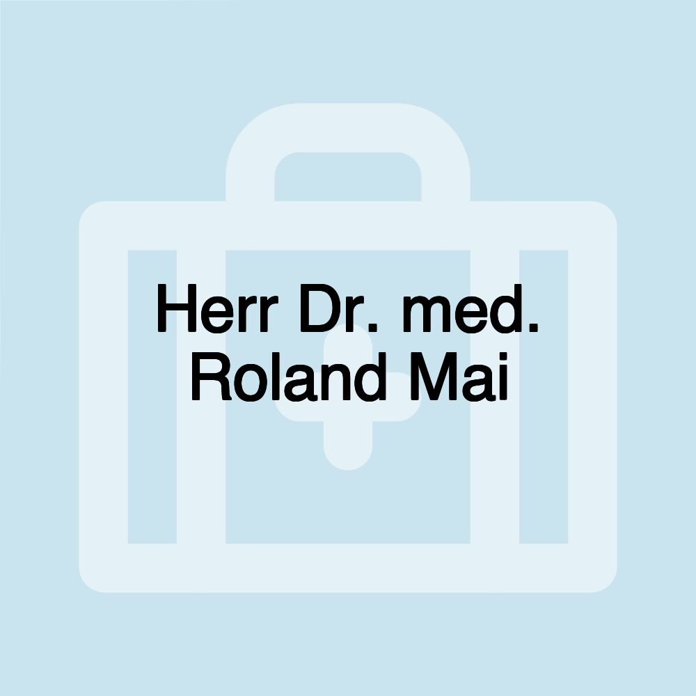 Herr Dr. med. Roland Mai