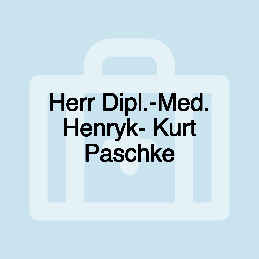 Herr Dipl.-Med. Henryk- Kurt Paschke