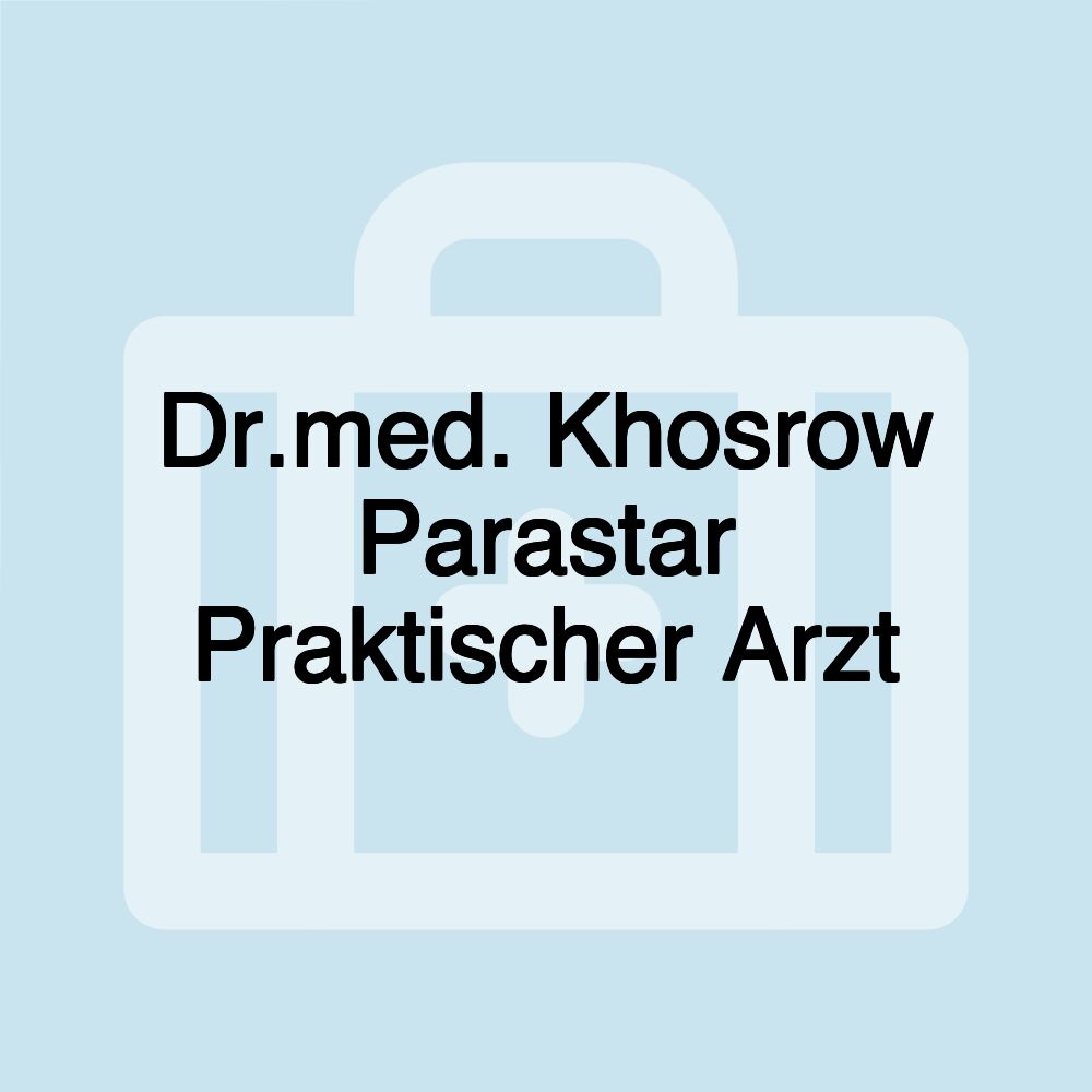 Dr.med. Khosrow Parastar Praktischer Arzt