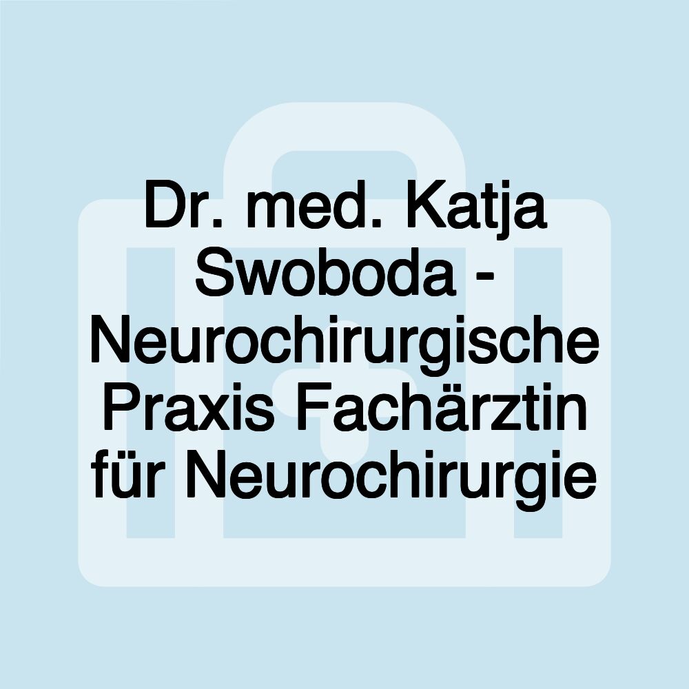 Dr. med. Katja Swoboda - Neurochirurgische Praxis Fachärztin für Neurochirurgie