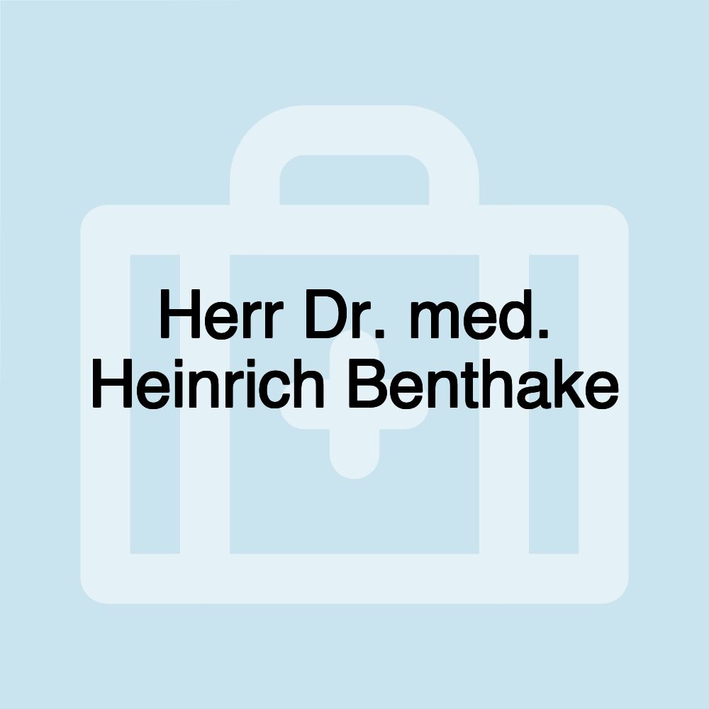 Herr Dr. med. Heinrich Benthake