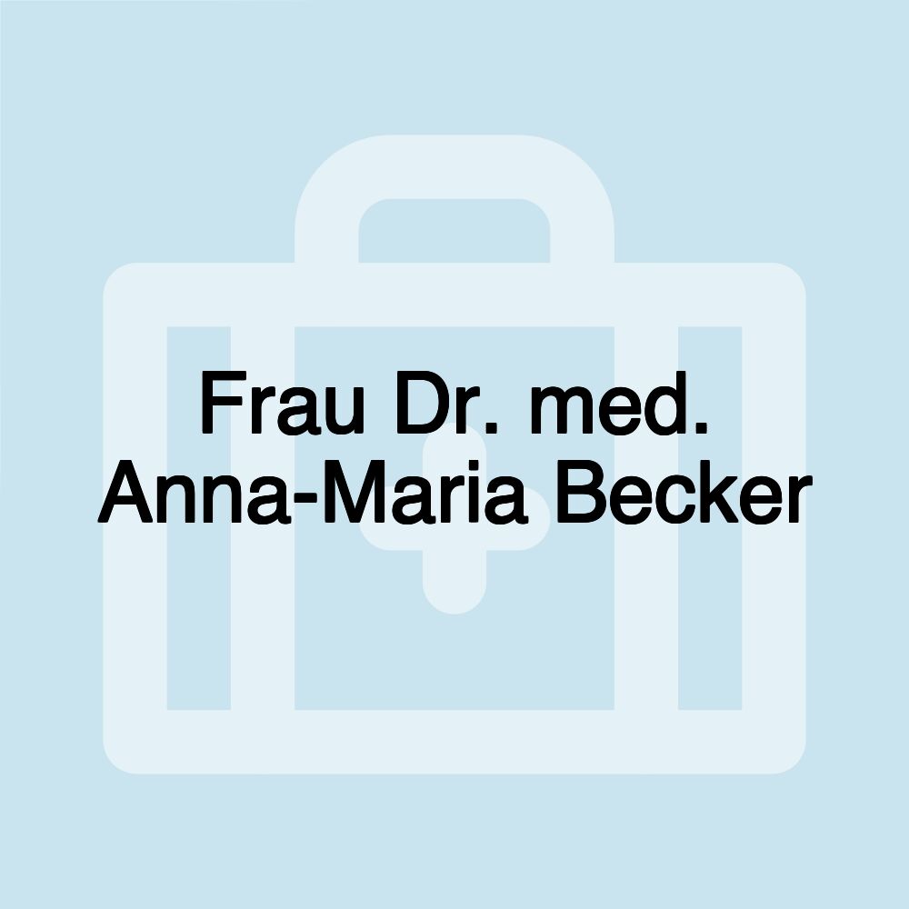 Frau Dr. med. Anna-Maria Becker