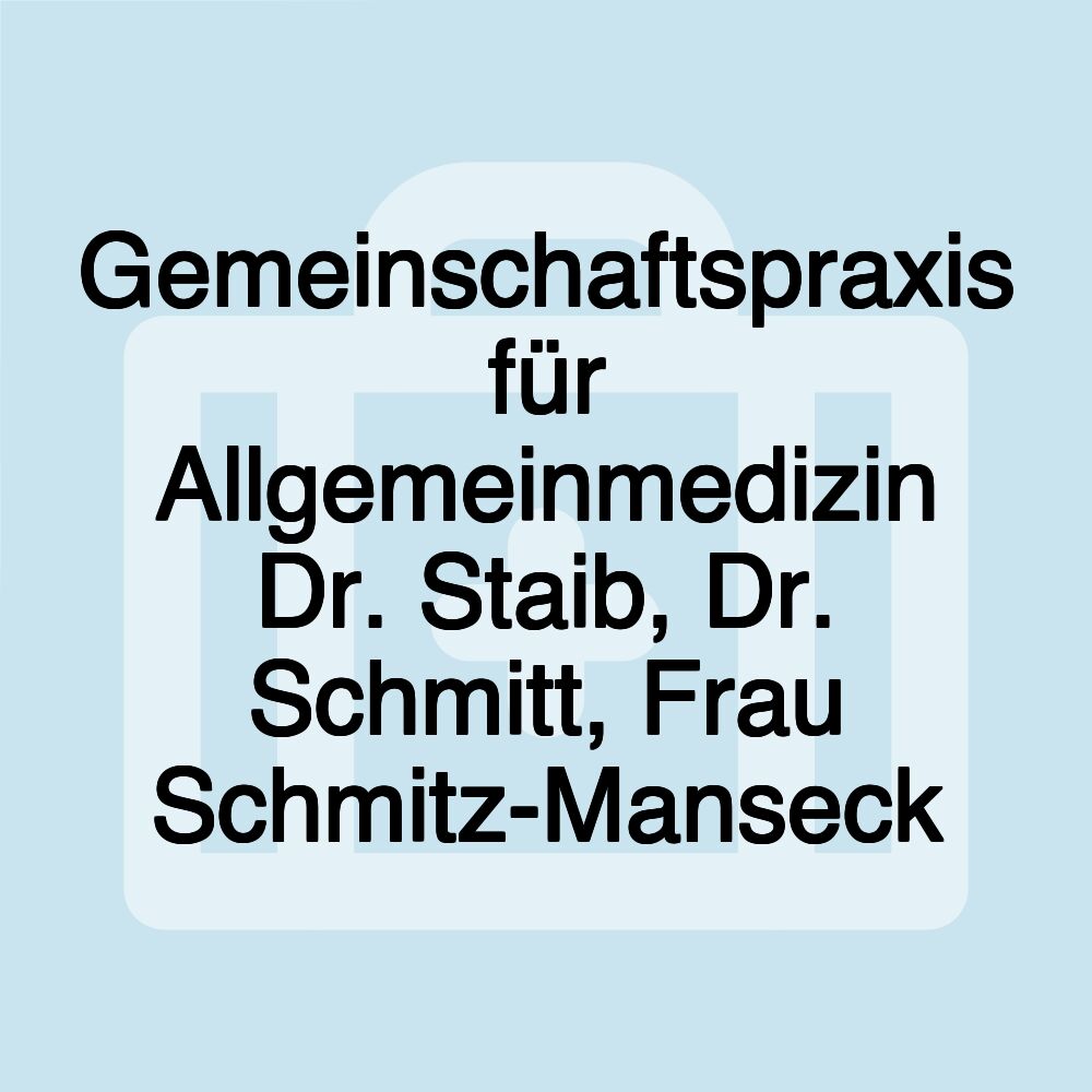 Gemeinschaftspraxis für Allgemeinmedizin Dr. Staib, Dr. Schmitt, Frau Schmitz-Manseck