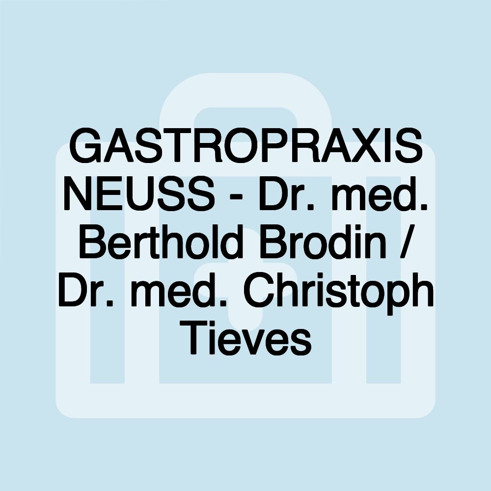 GASTROPRAXIS NEUSS - Dr. med. Berthold Brodin / Dr. med. Christoph Tieves