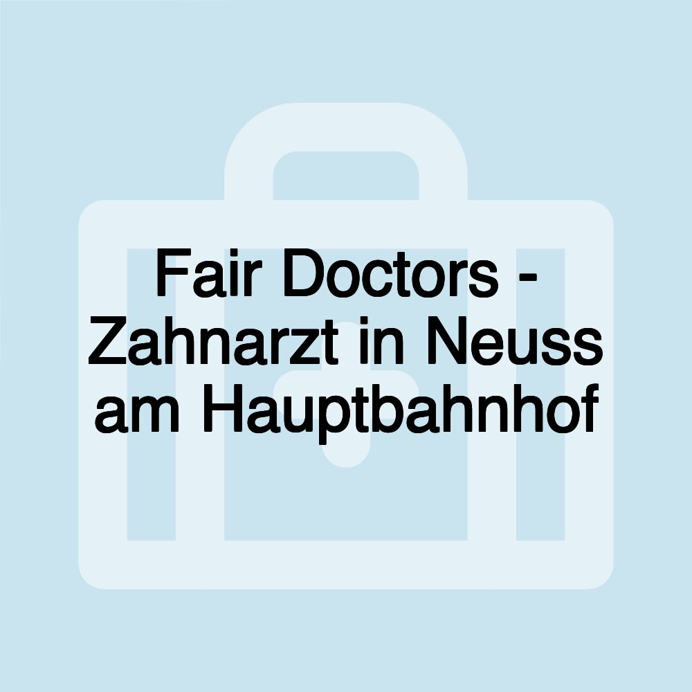 Fair Doctors - Zahnarzt in Neuss am Hauptbahnhof