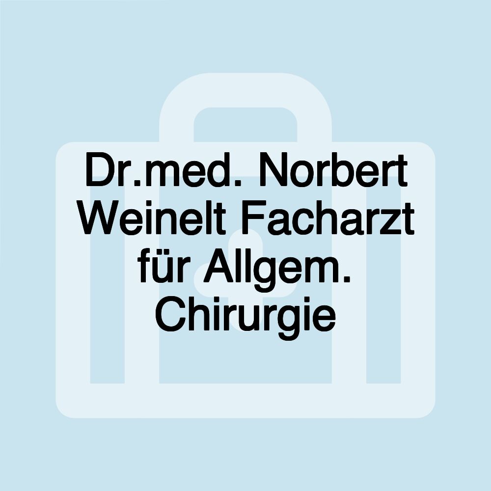 Dr.med. Norbert Weinelt Facharzt für Allgem. Chirurgie