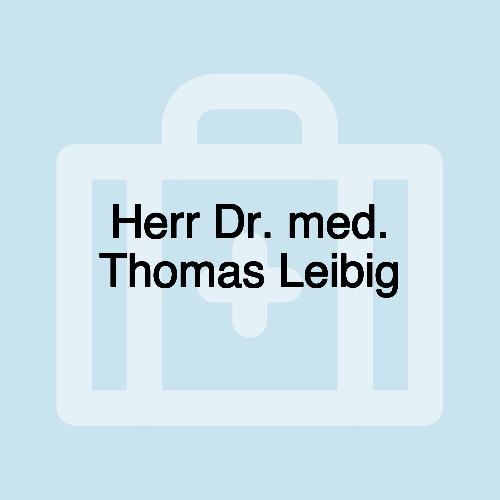 Herr Dr. med. Thomas Leibig