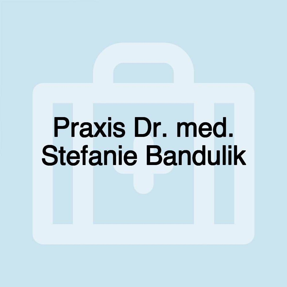 Praxis Dr. med. Stefanie Bandulik