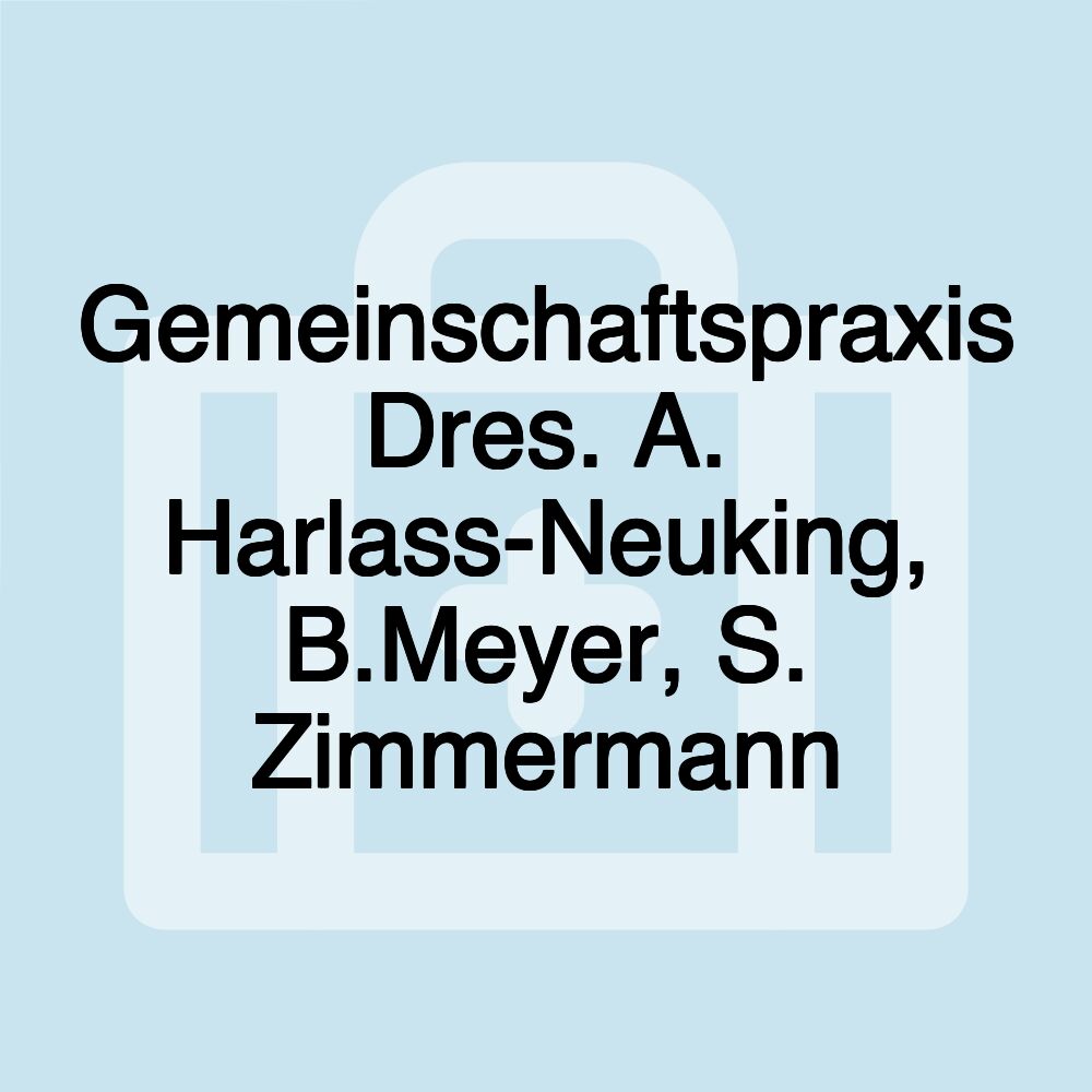 Gemeinschaftspraxis Dres. A. Harlass-Neuking, B.Meyer, S. Zimmermann