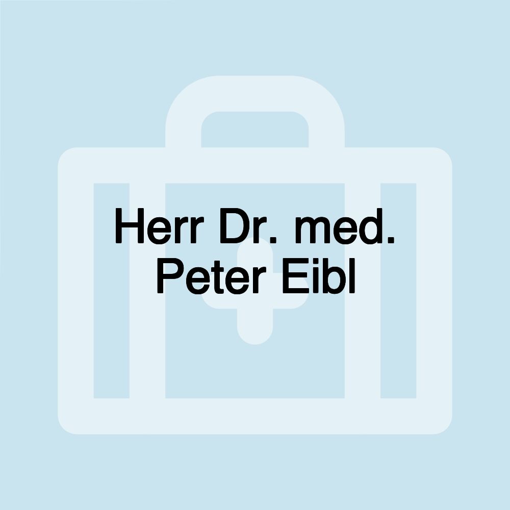 Herr Dr. med. Peter Eibl