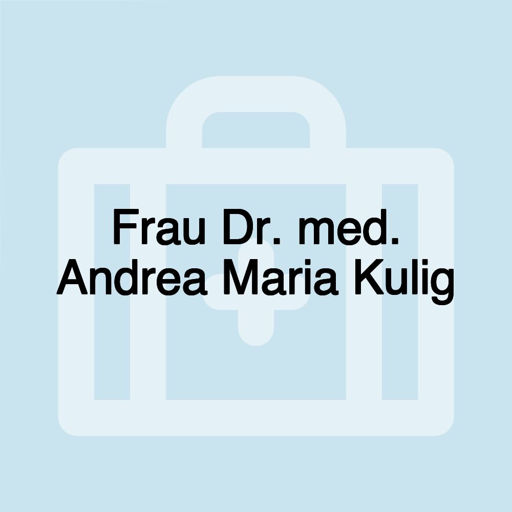 Frau Dr. med. Andrea Maria Kulig