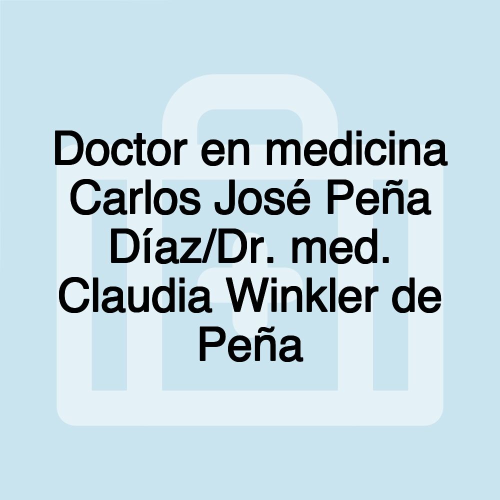 Doctor en medicina Carlos José Peña Díaz/Dr. med. Claudia Winkler de Peña