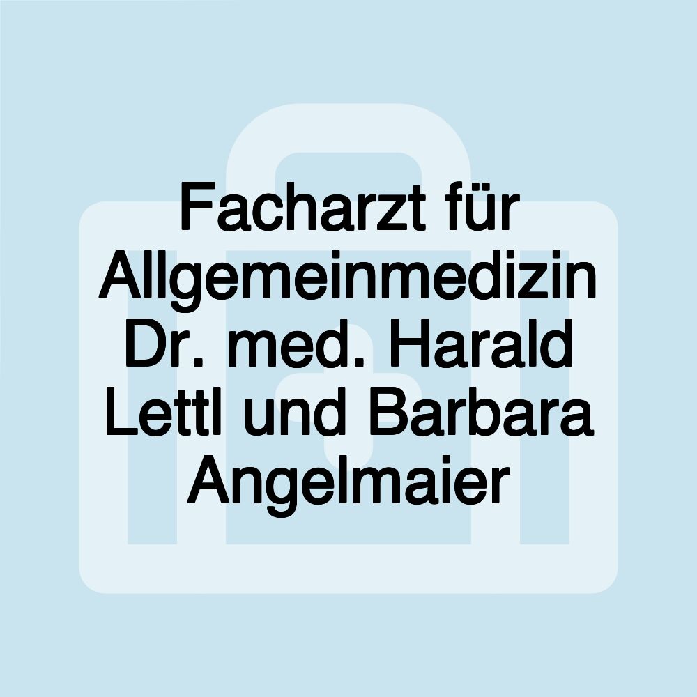 Facharzt für Allgemeinmedizin Dr. med. Harald Lettl und Barbara Angelmaier