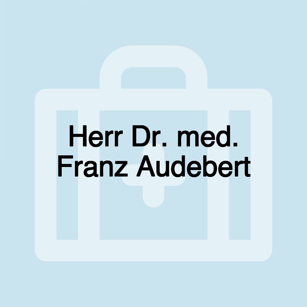 Herr Dr. med. Franz Audebert