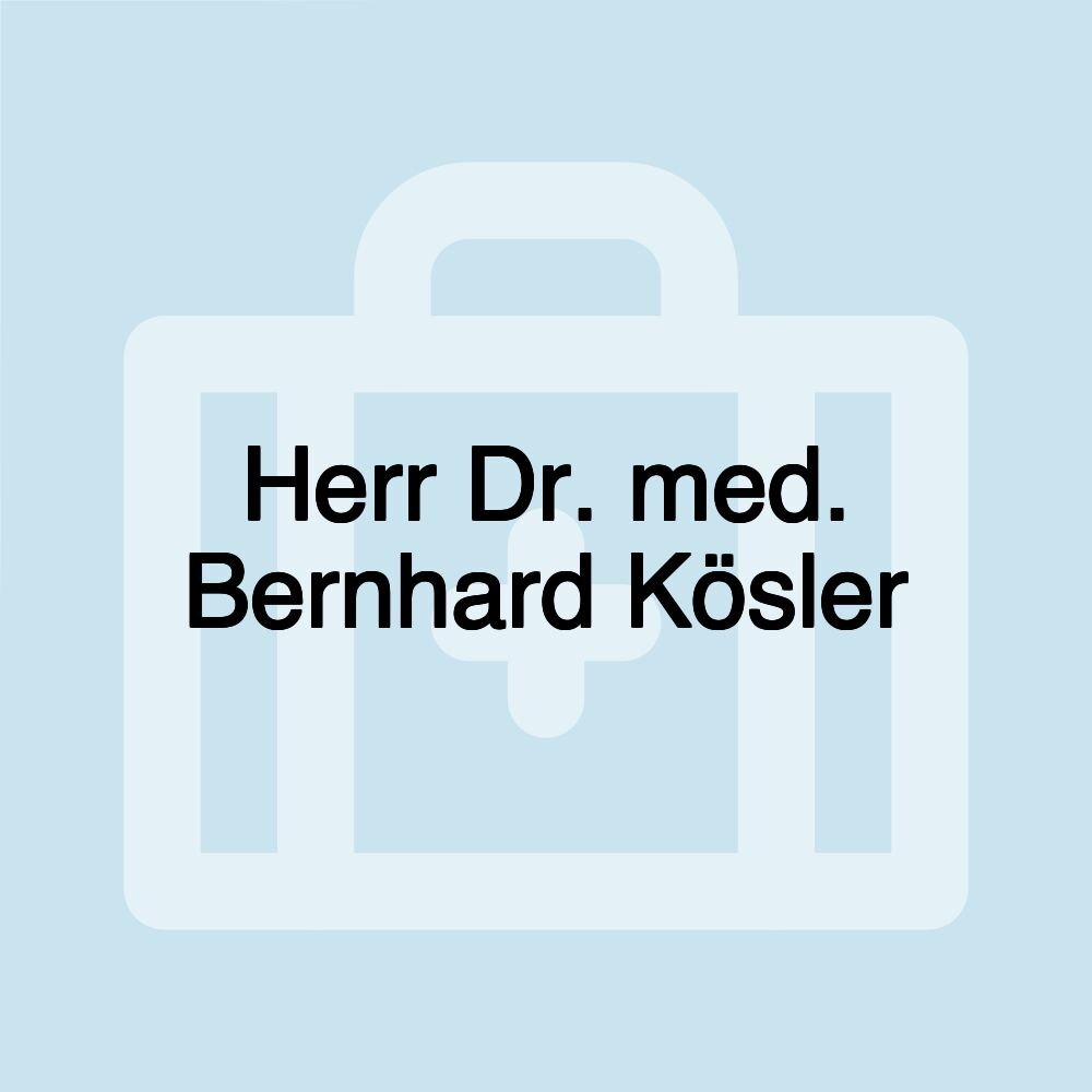 Herr Dr. med. Bernhard Kösler